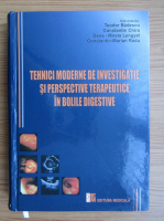 Teodor Badescu - Tehnici moderne de investigatie si perspective terapeutice in bolile digestive