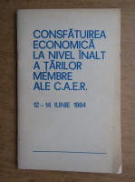 Consfatuirea economica la nivel inalt a tarilor membre ale C.A.E.R 12-14 iunie 1984