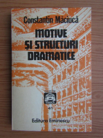 Anticariat: Constantin Maciuca - Motive si structuri dramatice