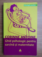 Anticariat: Corinne Antoine - Ghid psihologic pentru sarcina si maternitate
