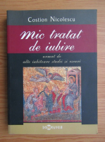 Costion Nicolescu - Mic tratat de iubire urmat de alte iubitoare studii si eseuri