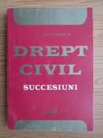 Dan Chirica - Drept civil. Succesiuni
