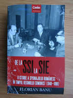 Anticariat: Florian Banu - De la SSI la SIE. O istorie a spionajului romanesc in timpul regimului comunist (1948-1989)