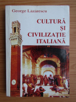 George Lazarescu - Cultura si civilizatie italiana