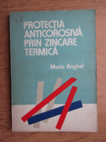 Maria Anghel - Protectia anticorosiva prin zincare termica