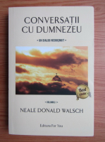 Neale Donald Walsch - Conversatii cu Dumnezeu, volumul 1