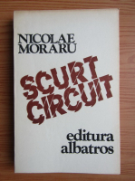 Anticariat: Nicolae Moraru - Scurtcircuit