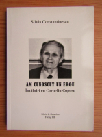 Anticariat: Silvia Constantinescu - Am cunoscut un erou. Intalniri cu Corneliu Coposu
