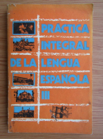 Silvia Escalona - Practica integral de la lengua espanola (volumul 3)