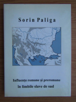 Sorin Paliga - Influentele romane si preromane in limbile slave de sud