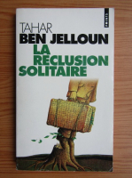 Tahar Ben Jelloun - La reclusion solitaire