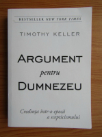 Anticariat: Timothy Keller - Argument pentru Dumnezeu