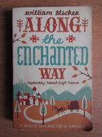 William Blacker - Along the enchanted way. A story of love and life in Romania