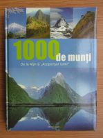 1000 de munti. De la Alpi la Acoperisul lumii