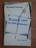 Anticariat: Alexandru Sencovici - Scrisoare catre un fost procuror