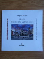 Angela Baciu - Charli. Rue Sainte-Catherine 34 (editie bilingva)
