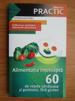 Athena Mattern - Alimentatia inteleapta. 60 de retete sanatoase si gustoase, fara gluten