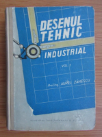 Aurel Zanescu - Desenul tehnic industrial (volumul 1)