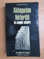 Christian Jacq - Akhenaton et Nefertiti. Le couple solaire