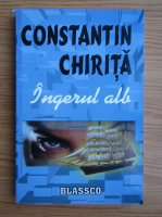 Anticariat: Constantin Chirita - Ingerul alb