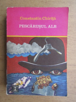 Anticariat: Constantin Chirita - Pescarusul alb 