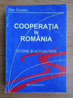 Dan Cruceru - Cooperatia in Romania. Istorie si actualitate