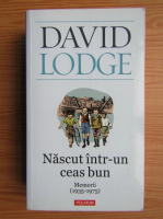 David Lodge - Nascut intr-un ceas bun. Memorii (1935-1975)