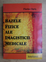 Florina Opris - Bazele fizice ale imagisticii medicale