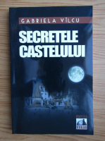 Gabriela Vilcu - Secretele castelului