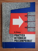 Anticariat: Georges Dreux - Practica betonului precomprimat