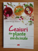 Gheorghe Mohan - Ceaiuri din plante medicinale