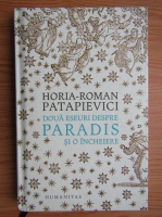 Anticariat: Horia Roman Patapievici - Doua eseuri despre paradis si o incheiere