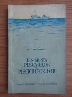 I. Alexandrescu - Din munca pescarilor si piscicultorilor