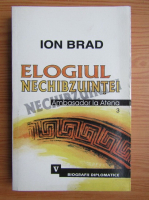 Ion Brad - Elogiul Nechibzuintei. Ambasador la Atena (volumul 3)