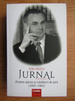 Anticariat: Ion Ratiu - Jurnal, volumul 2. Printre spioni si tradatori de tara 1955-1962