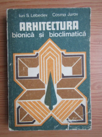Anticariat: Iuri S. Lebedev - Arhitectura bionica si bioclimatica