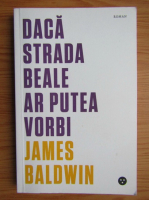 Anticariat: James Baldwin - Daca strada Beale ar putea vorbi