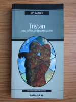 Anticariat: Jiri Marek - Tristan sau reflectii despre iubire