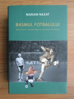 Marian Nazat - Basmul fotbalului. Nascocit impreuna cu Marius Mitran (volumul 2)
