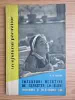 N. D. Levitov - Trasaturi negative de caracter la elevi. Prevenirea si inlaturarea lor