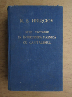 N. S. Hrusciov - Spre victorie in intrecerea pasnica cu capitalismul