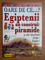 Philip Steele - Oare de ce egiptenii au construit piramide