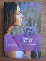 Anticariat: Phillipa Fioretti - Vise spulberate