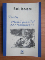 Radu Ionescu - Printre artistii plastici contemporani