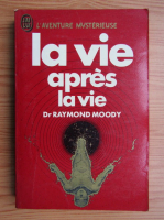 Raymond Moody - La vie apres la vie