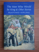 Rudyard Kipling - The man who would be king and other stories