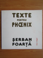 Anticariat: Serban Foarta - Texte pentru Phoenix