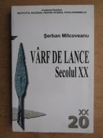 Serban Milcoveanu - Varf de lance. Secolul XX