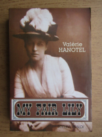 Anticariat: Valerie Hanotel - My fair Lily
