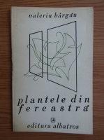 Anticariat: Valeriu Bargau - Plantele din fereastra